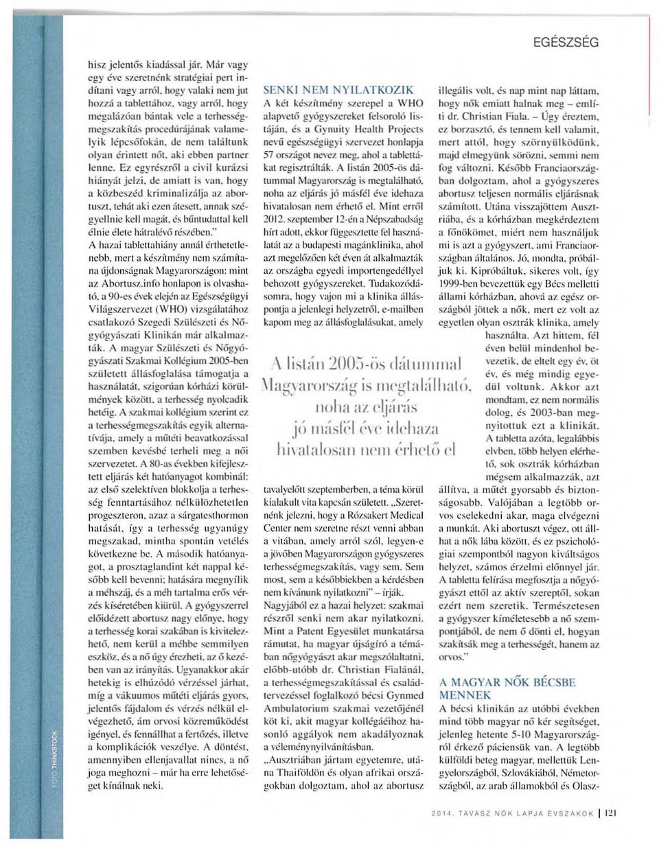de ne m ta lá ltu nk o ly;1ii érin tett női, :lki ebben partner lenne, Ez egy resz rő l a civil kunlzsj h iá nyát jelzi, dc umiau is V;Hl, hog y a közbeszéd kriminalizá lja OlZ ubortuszi.
