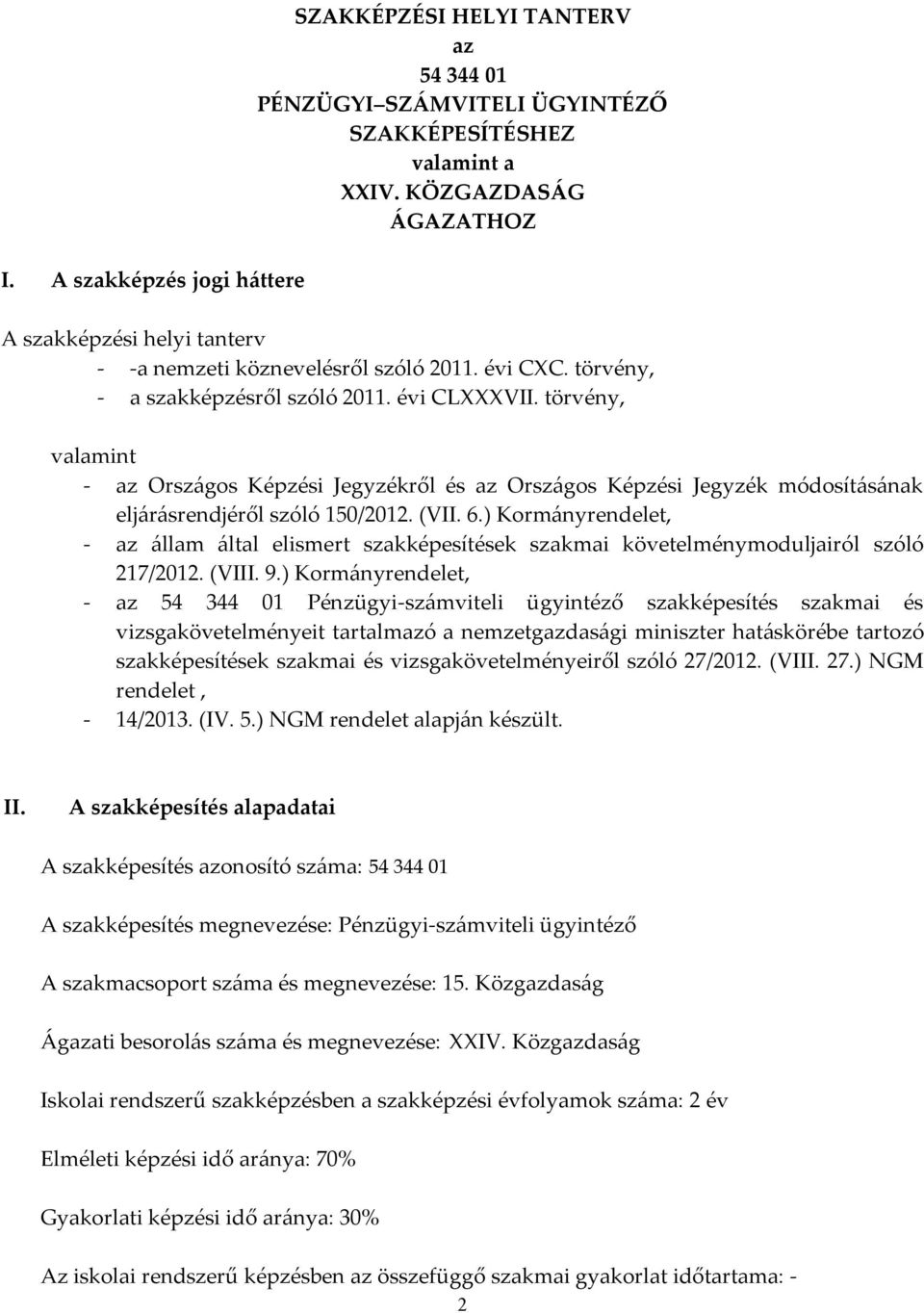 törvény, valamint - az Országos Képzési Jegyzékről és az Országos Képzési Jegyzék módosításának eljárásrendjéről szóló 150/2012. (VII. 6.