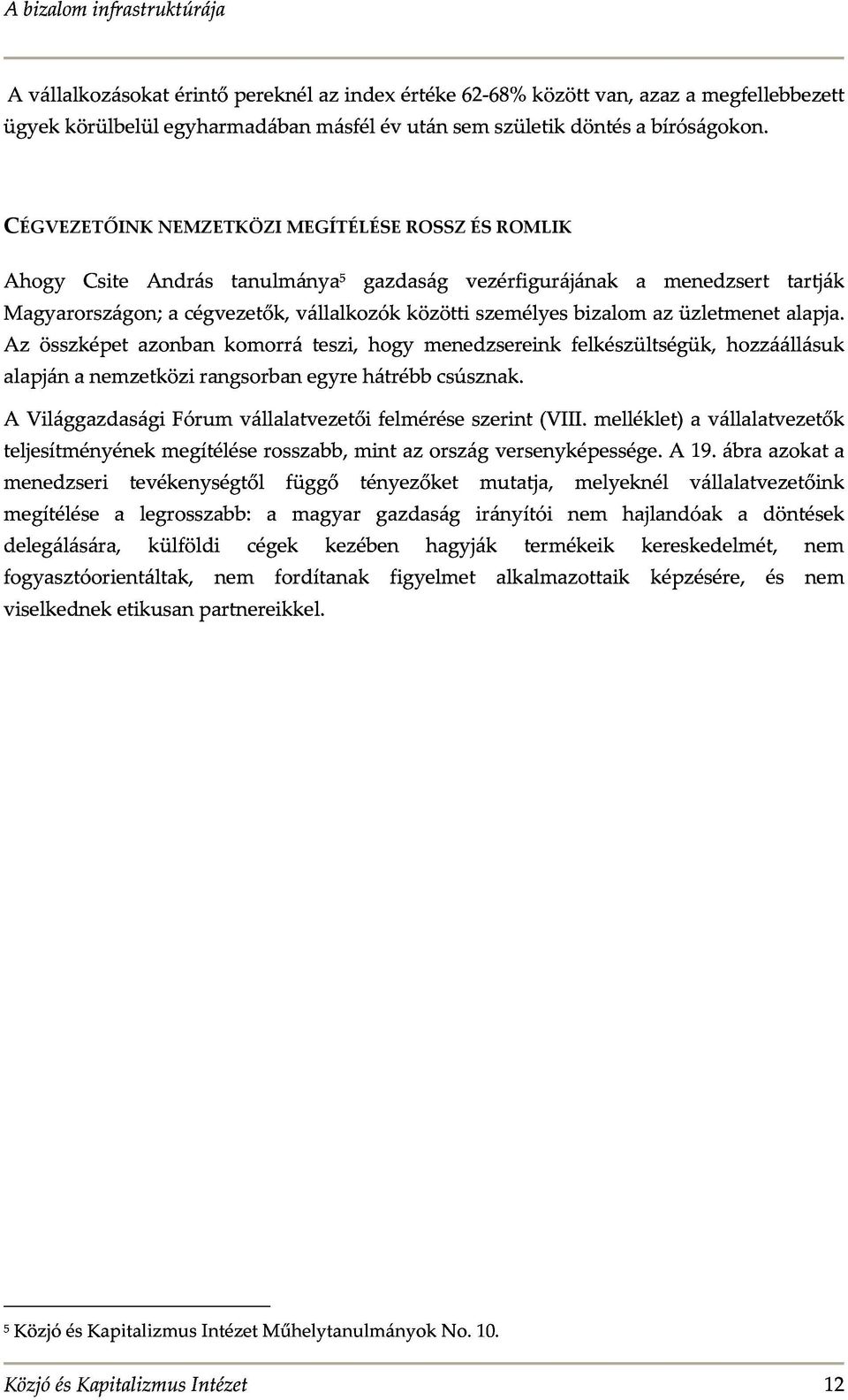 Magyarországon;acégvezetők,vállalkozókközöttiszemélyesbizalomazüzletmenetalapja.