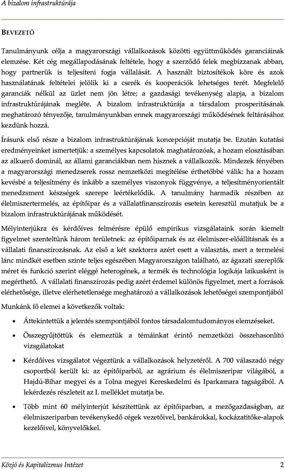 a garanciáknélkülazüzletnemjönlétre;agazdaságitevékenységalapja,abizalom használatánakfeltételeijelölikkiacserékéskooperációklehetségesterét.megfelelő kezdünkhozzá.