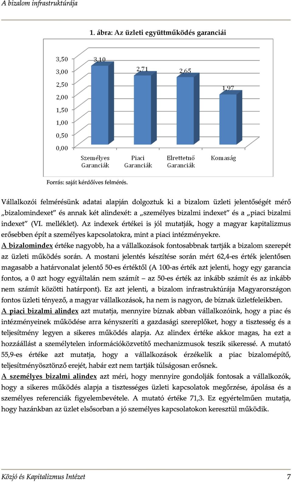 magasabbahatárvonalatjelentő50-esértéktől(a100-asértékaztjelenti,hogyegygarancia erősebbenépítaszemélyeskapcsolatokra,mintapiaciintézményekre.