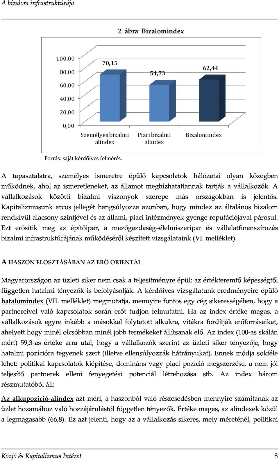 a vállalkozások A tapasztalatra,személyesismeretreépülőkapcsolatok közöttibizalmiviszonyok szerepe máshálózataiolyan országokban közegben jelentős.