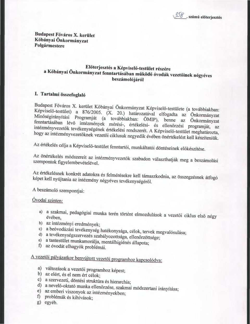 Tartami összefgaó Budapest Fővárs X. kerüet Kőbányai Önkrmányzat Képviseő-testüete (a tvábbiakban: Képviseő-testüet) a 876/2005. (X. 20.