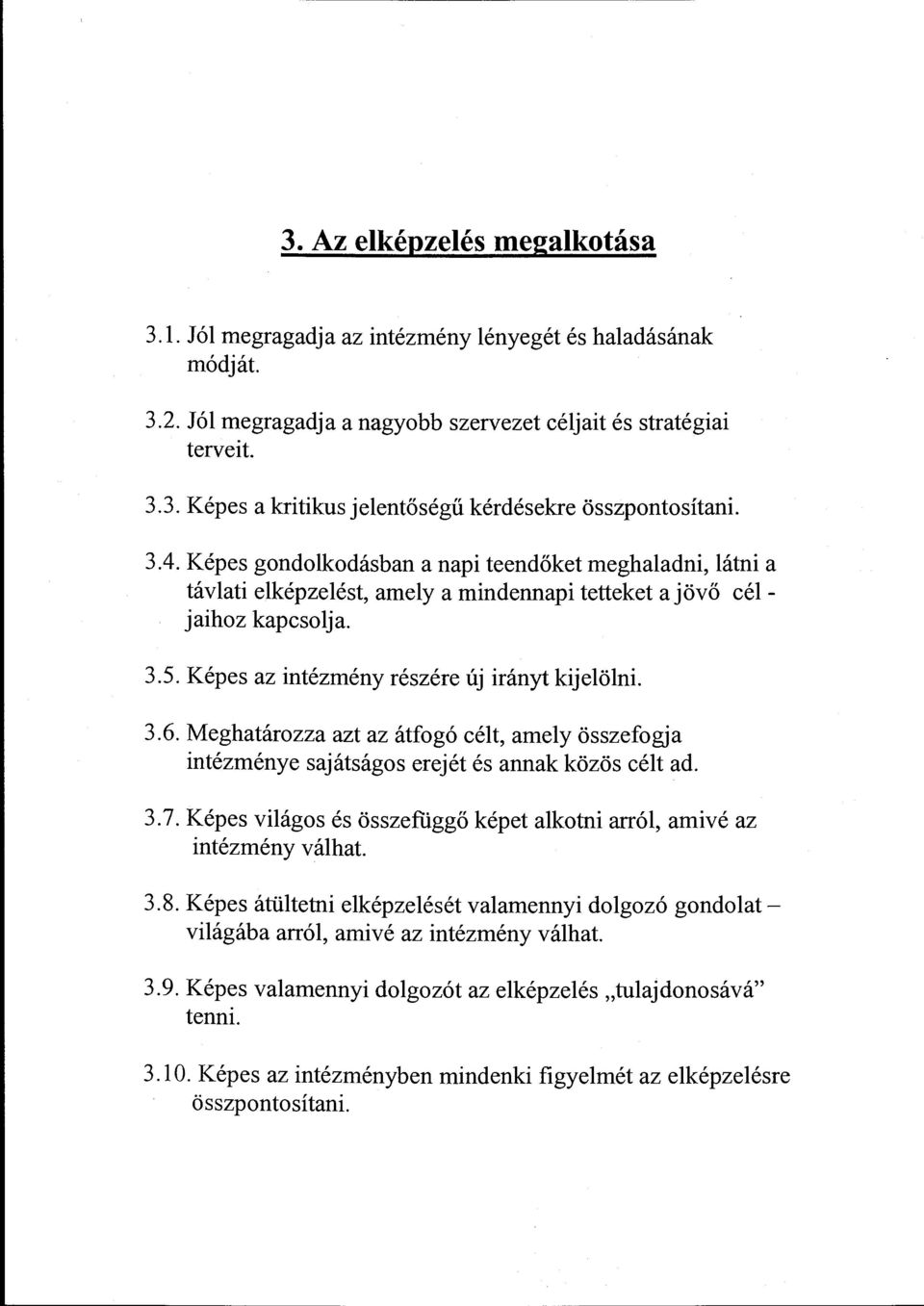 Képes az intézmény részére új irányt kijeöni..6. Meghatárzza azt az átfgó cét, amey összefgja intézménye sajátságs erejét és annak közös cét ad.. 7.