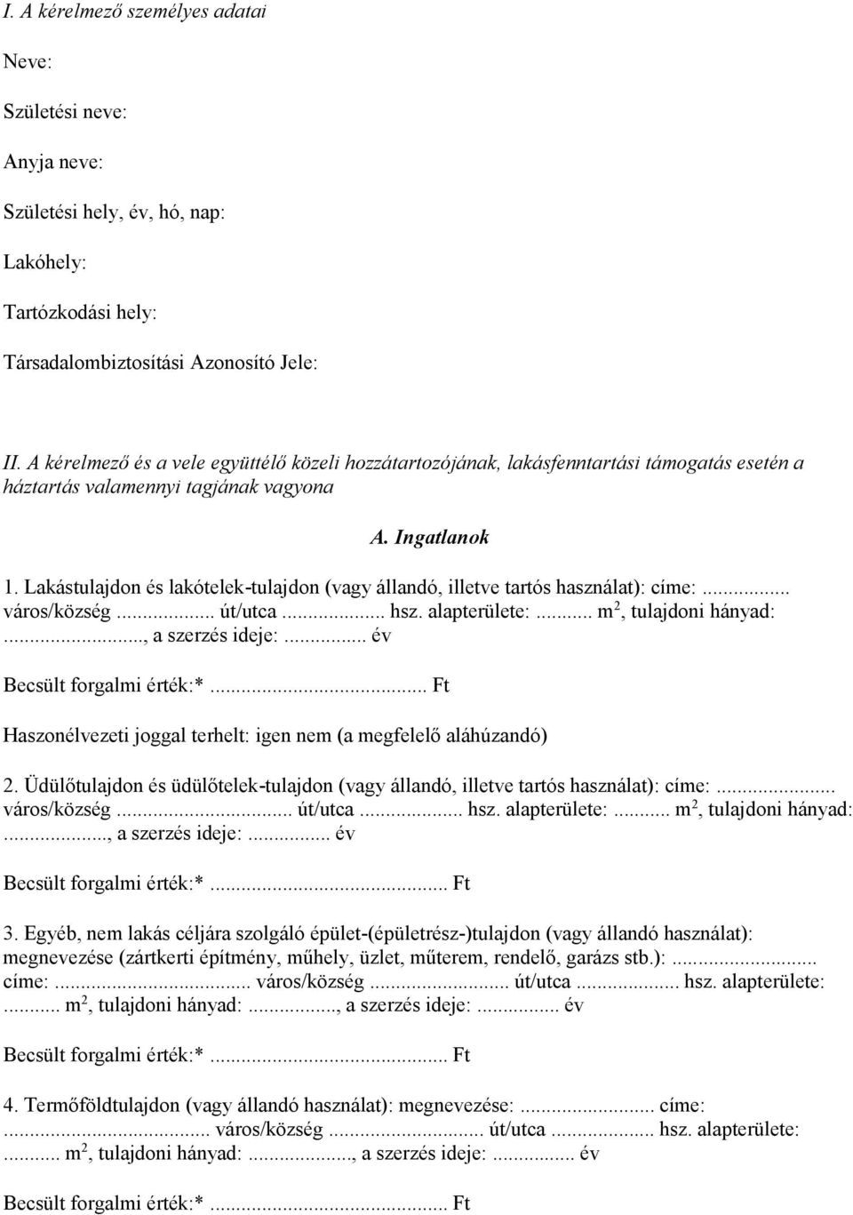 Lakástulajdon és lakótelek-tulajdon (vagy állandó, illetve tartós használat): címe:... város/község... út/utca... hsz. alapterülete:... m 2, tulajdoni hányad:..., a szerzés ideje:.