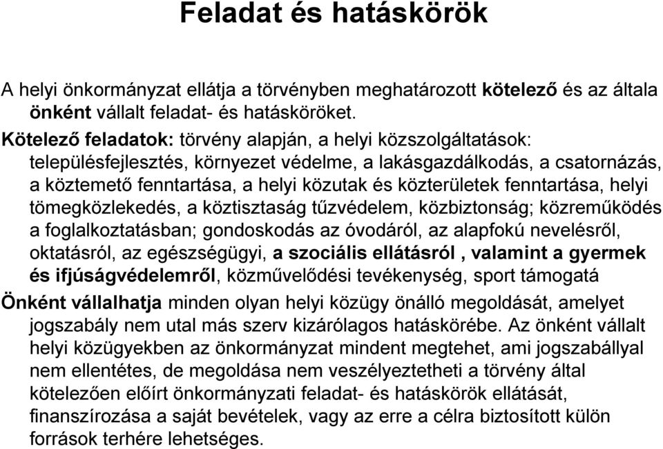 fenntartása, helyi tömegközlekedés, a köztisztaság tűzvédelem, közbiztonság; közreműködés a foglalkoztatásban; gondoskodás az óvodáról, az alapfokú nevelésről, oktatásról, az egészségügyi, a