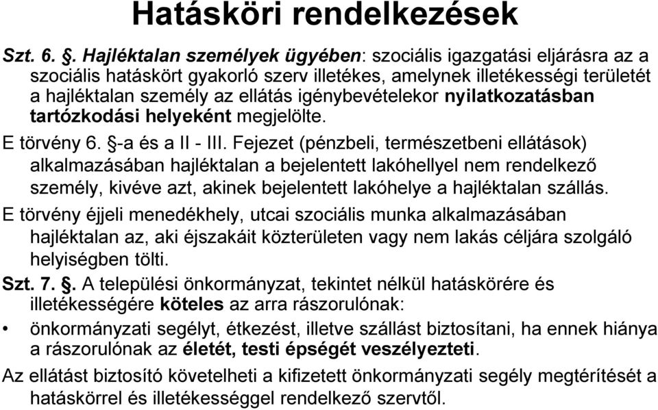 nyilatkozatásban tartózkodási helyeként megjelölte. E törvény 6. -a és a II - III.