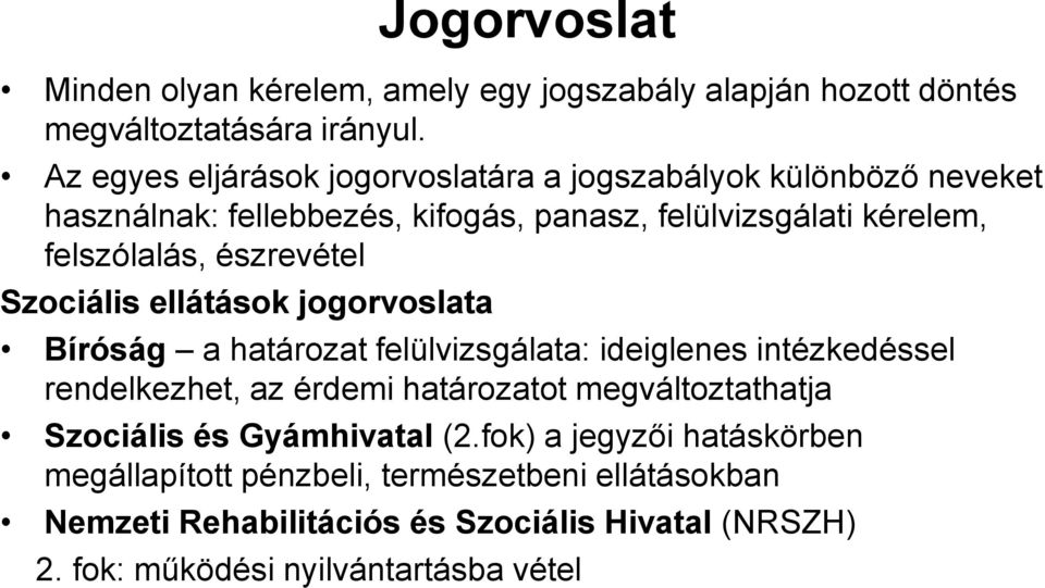észrevétel Szociális ellátások jogorvoslata Bíróság a határozat felülvizsgálata: ideiglenes intézkedéssel rendelkezhet, az érdemi határozatot