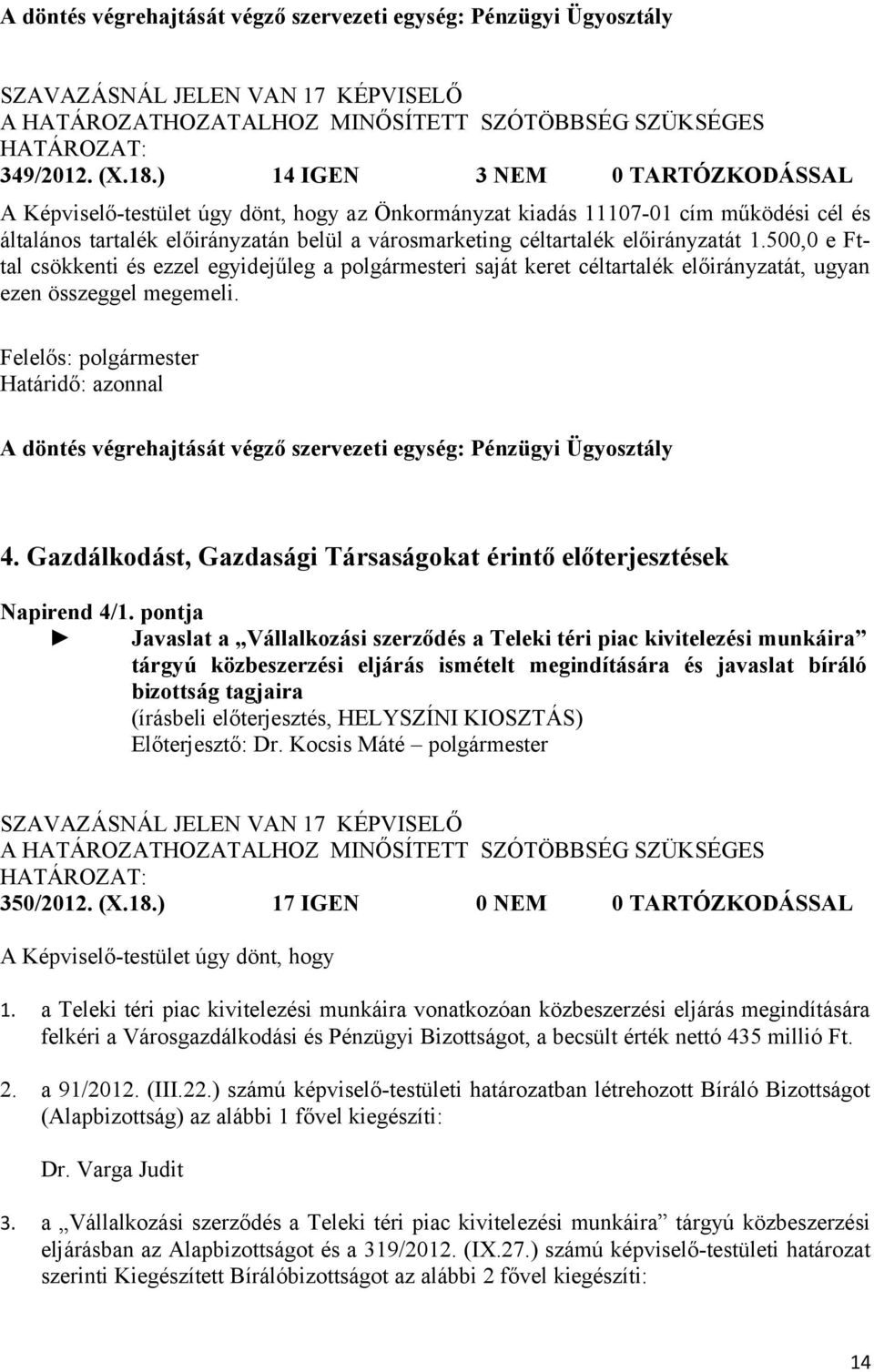 500,0 e Fttal csökkenti és ezzel egyidejűleg a polgármesteri saját keret céltartalék előirányzatát, ugyan ezen összeggel megemeli.