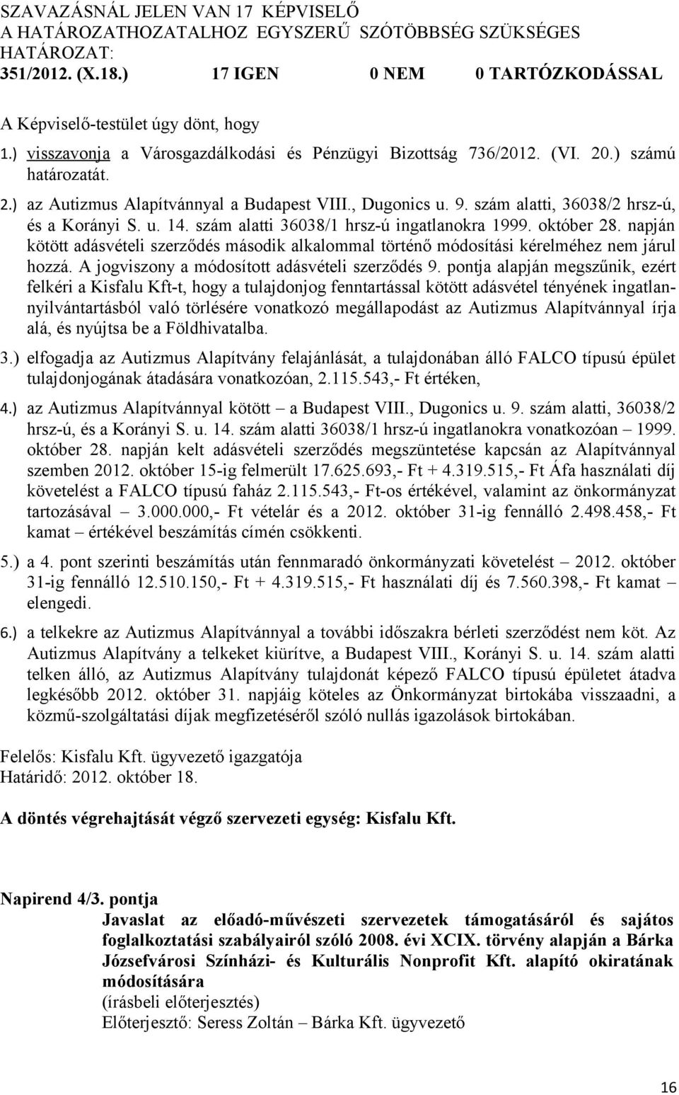 szám alatti, 36038/2 hrsz-ú, és a Korányi S. u. 14. szám alatti 36038/1 hrsz-ú ingatlanokra 1999. október 28.