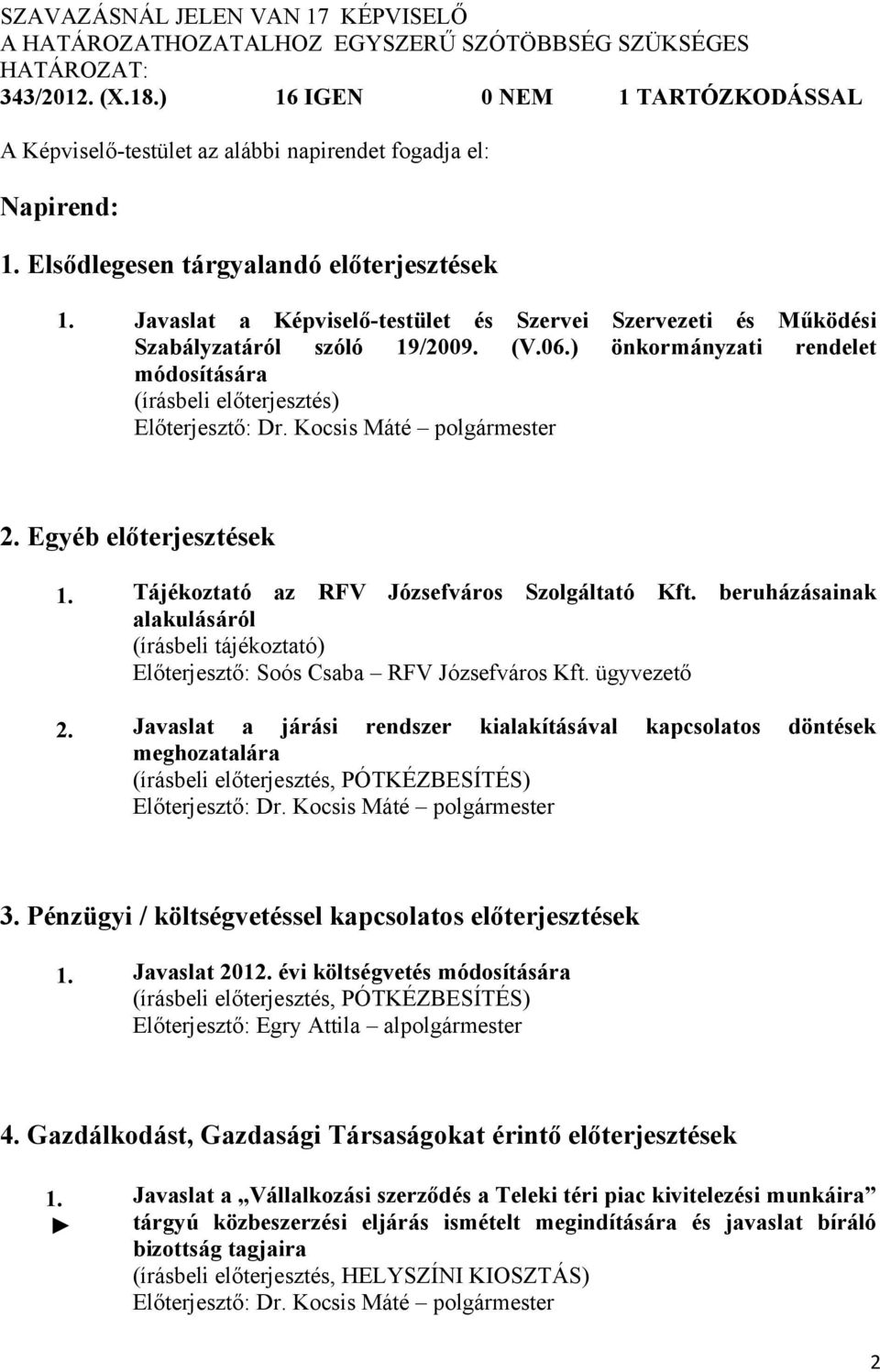 Javaslat a Képviselő-testület és Szervei Szervezeti és Működési Szabályzatáról szóló 19/2009. (V.06.) önkormányzati rendelet módosítására Előterjesztő: Dr. Kocsis Máté polgármester 2.