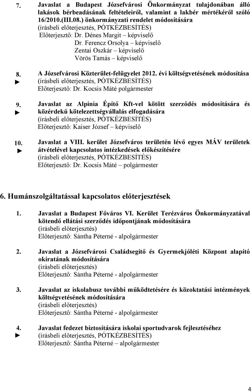 A Józsefvárosi Közterület-felügyelet 2012. évi költségvetésének módosítása Előterjesztő: Dr.