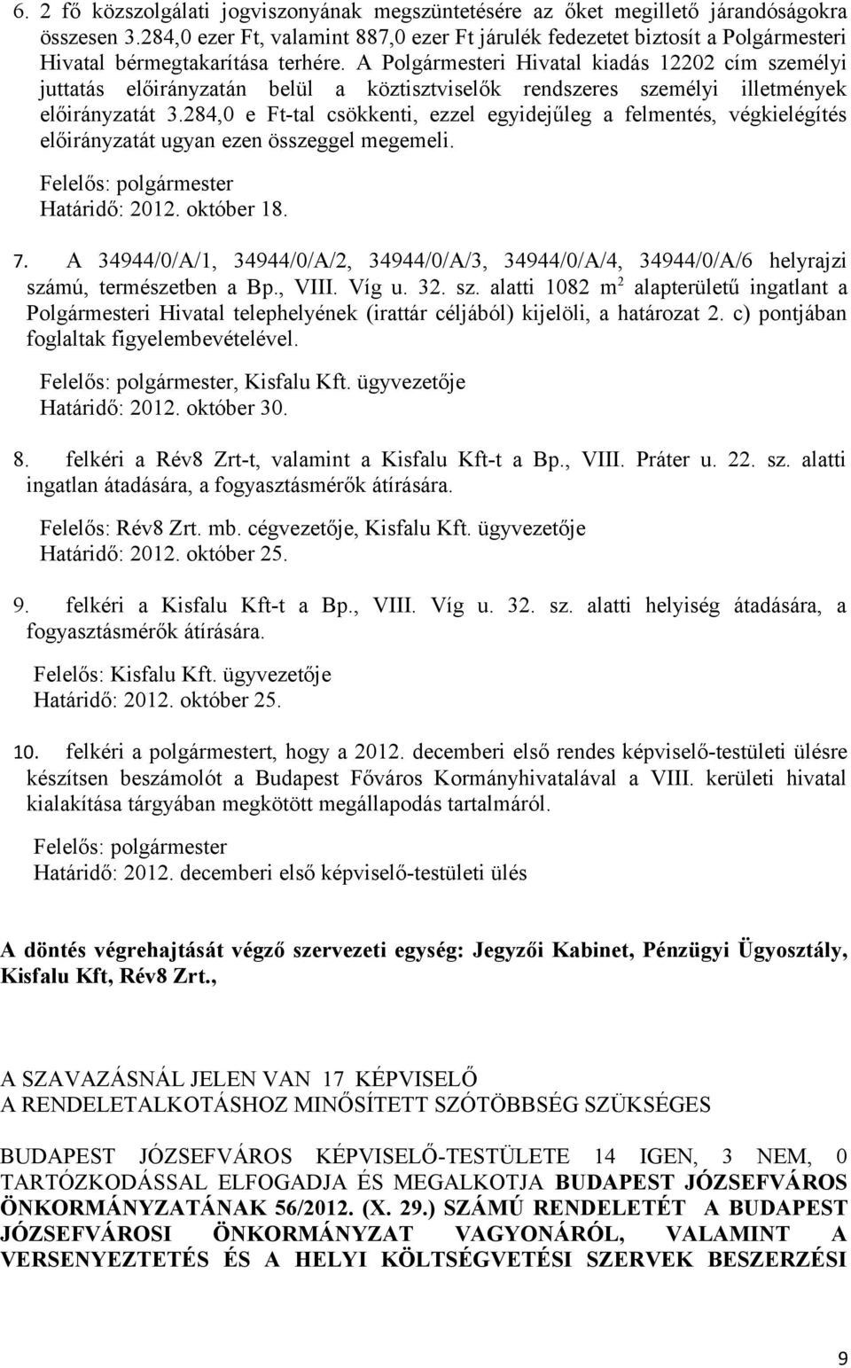 A Polgármesteri Hivatal kiadás 12202 cím személyi juttatás előirányzatán belül a köztisztviselők rendszeres személyi illetmények előirányzatát 3.