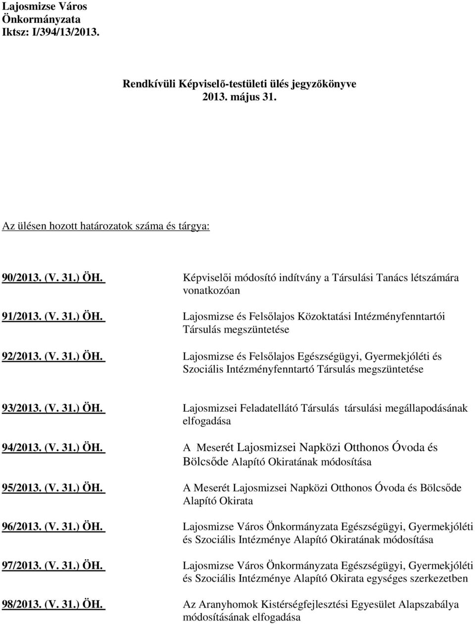 Lajosmizse és Felsılajos Közoktatási Intézményfenntartói Társulás megszüntetése 92/2013. (V. 31.) ÖH.