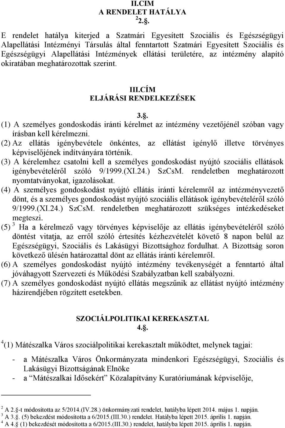 ellátási területére, az intézmény alapító okiratában meghatározottak szerint. III.CÍM ELJÁRÁSI RENDELKEZÉSEK 3.