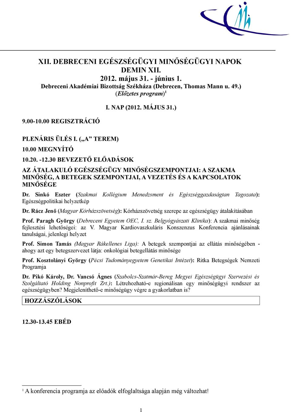 30 BEVEZETŐ ELŐADÁSOK AZ ÁTALAKULÓ EGÉSZSÉGÜGY MINŐSÉGSZEMPONTJAI: A SZAKMA MINŐSÉG, A BETEGEK SZEMPONTJAI, A VEZETÉS ÉS A KAPCSOLATOK MINŐSÉGE Dr.
