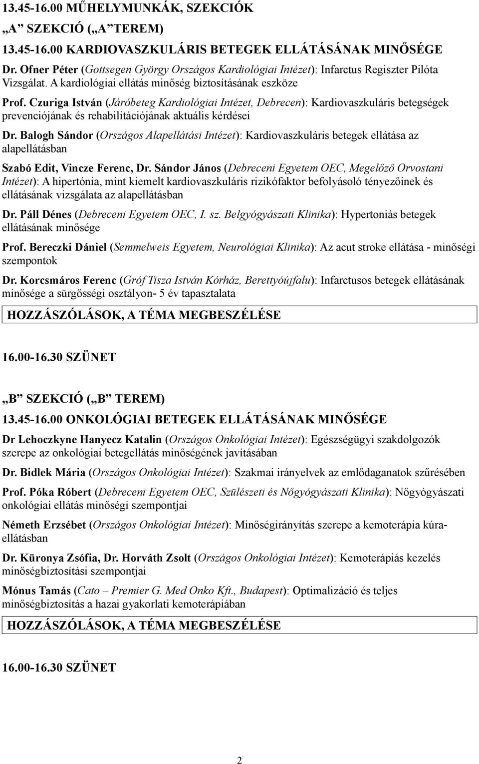 Czuriga István (Járóbeteg Kardiológiai Intézet, Debrecen): Kardiovaszkuláris betegségek prevenciójának és rehabilitációjának aktuális kérdései Dr.