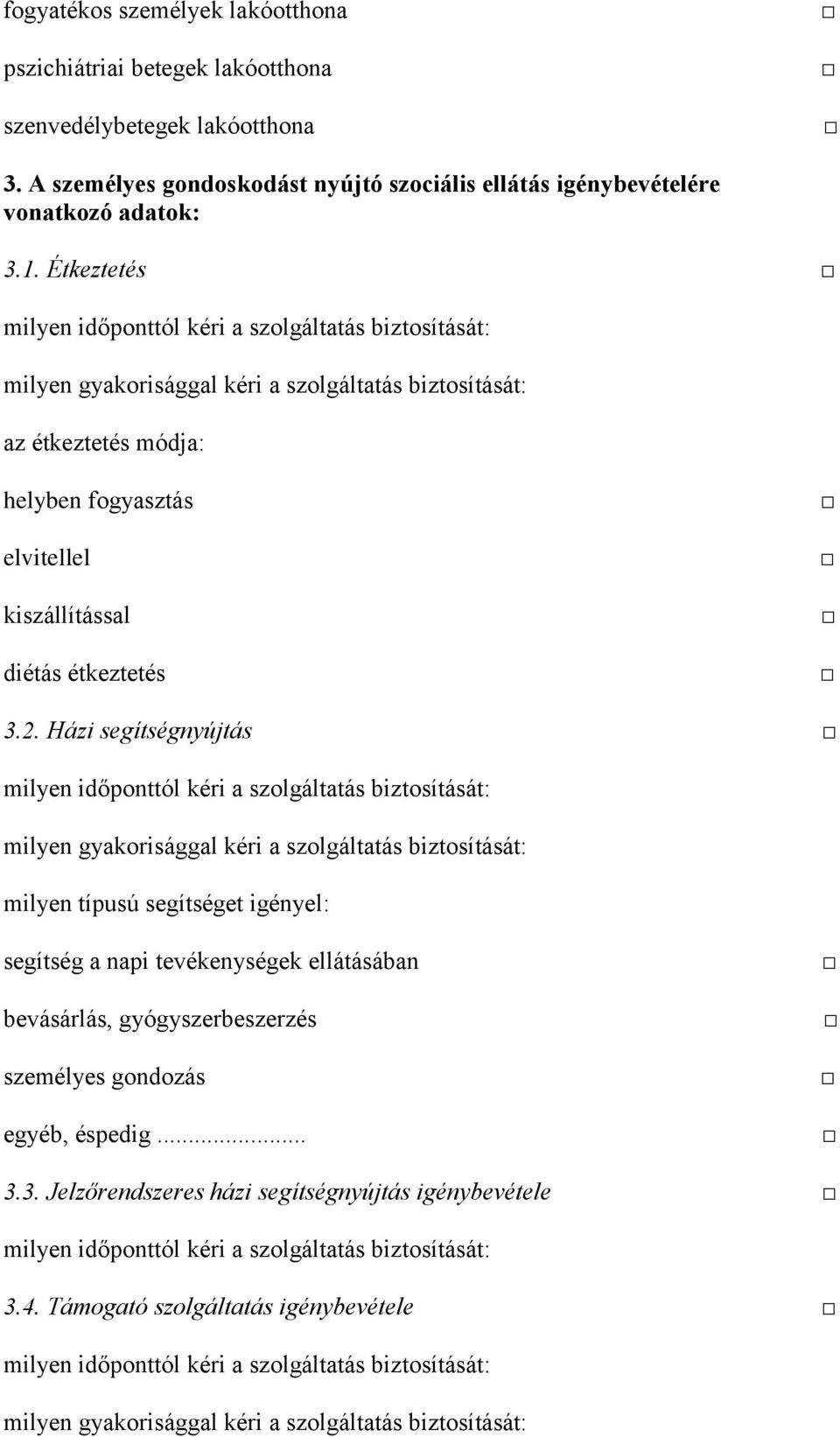 Étkeztetés milyen gyakorisággal kéri a szolgáltatás biztosítását: az étkeztetés módja: helyben fogyasztás elvitellel kiszállítással diétás étkeztetés 3.2.