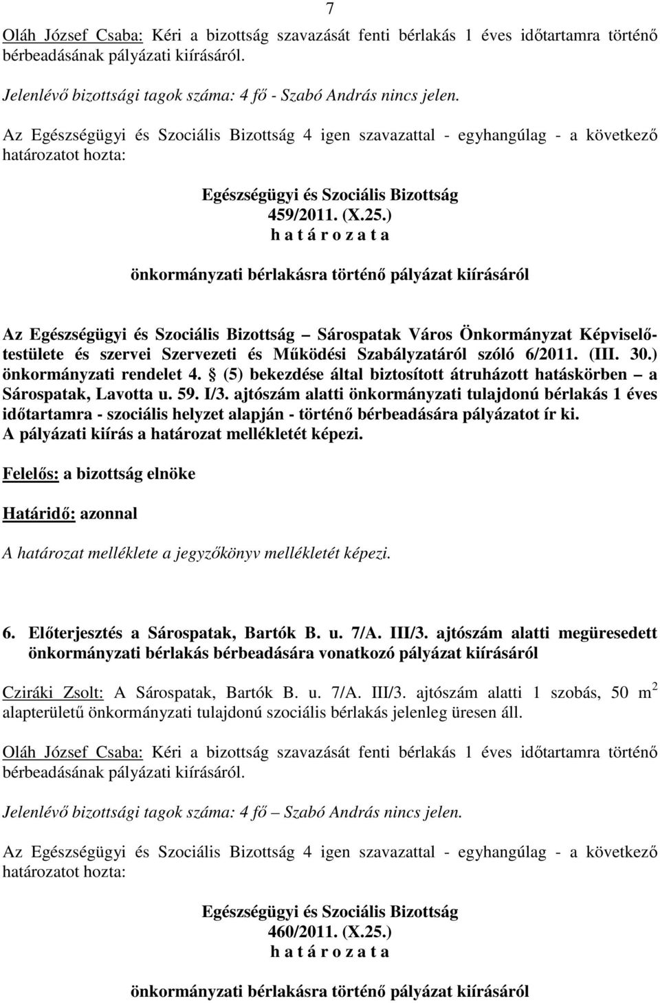) önkormányzati bérlakásra történı pályázat kiírásáról Az Sárospatak Város Önkormányzat Képviselıtestülete és szervei Szervezeti és Mőködési Szabályzatáról szóló 6/2011. (III. 30.