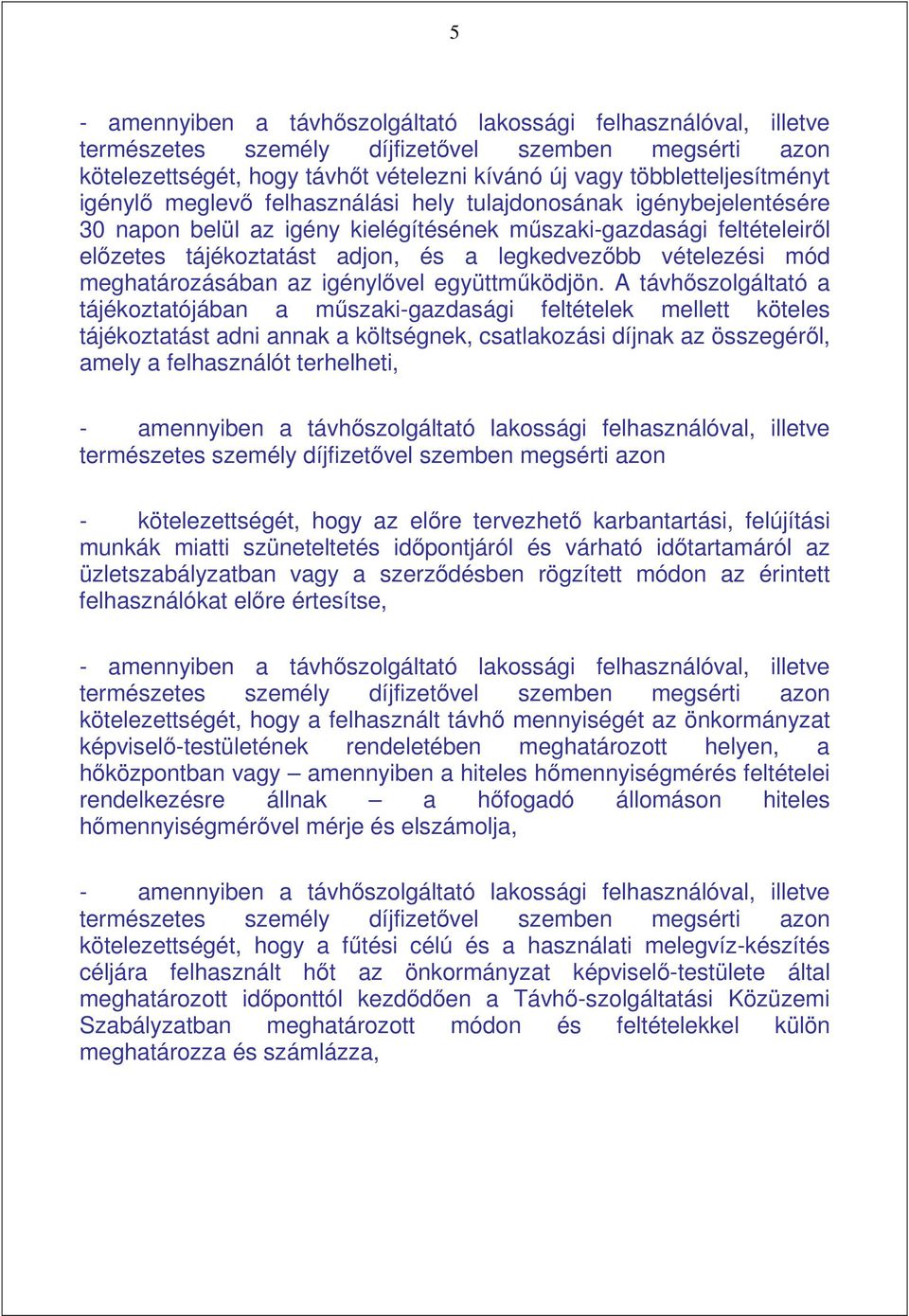 mód meghatározásában az igénylıvel együttmőködjön.