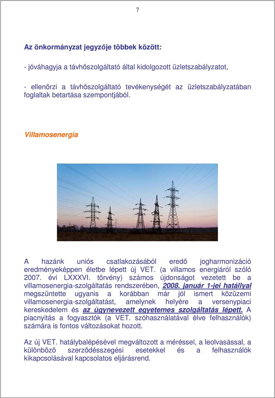törvény) számos újdonságot vezetett be a villamosenergia-szolgáltatás rendszerében, 2008.