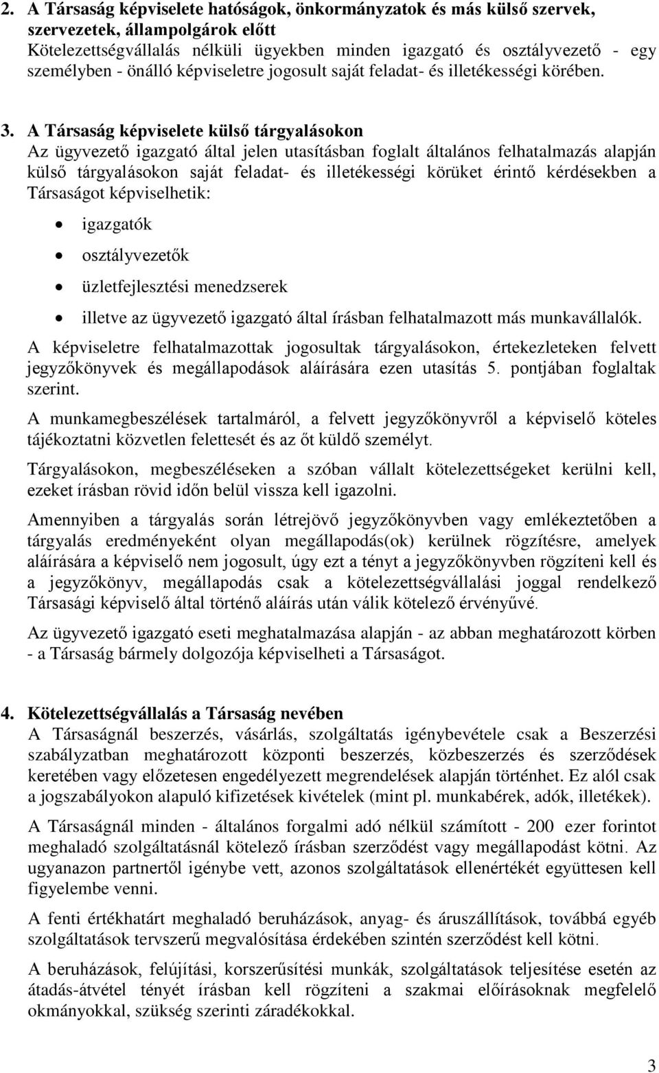 A Társaság képviselete külső tárgyalásokon Az ügyvezető igazgató által jelen utasításban foglalt általános felhatalmazás alapján külső tárgyalásokon saját feladat- és illetékességi körüket érintő