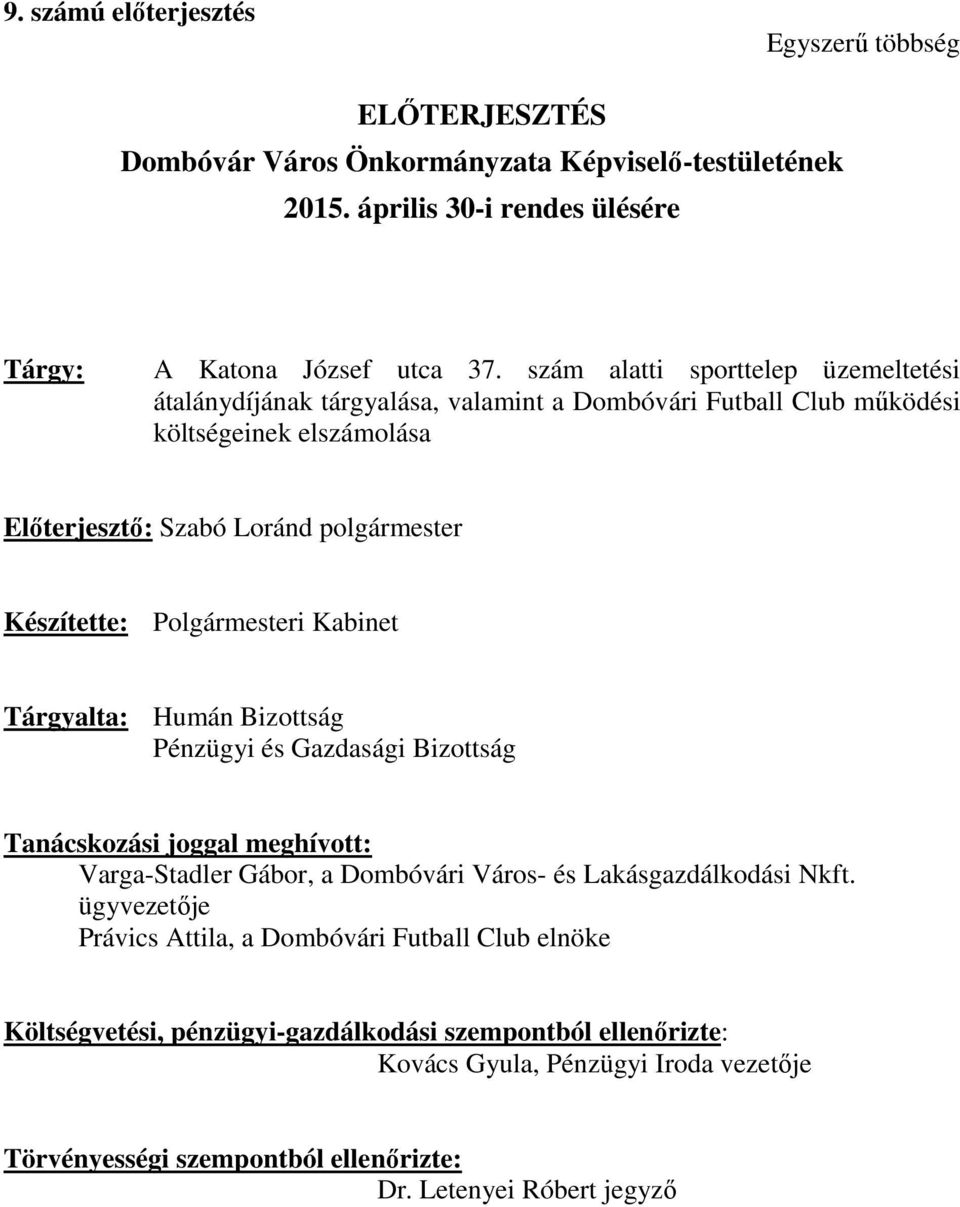 Polgármesteri Kabinet Tárgyalta: Humán Bizottság Pénzügyi és Gazdasági Bizottság Tanácskozási joggal meghívott: Varga-Stadler Gábor, a Dombóvári Város- és Lakásgazdálkodási Nkft.