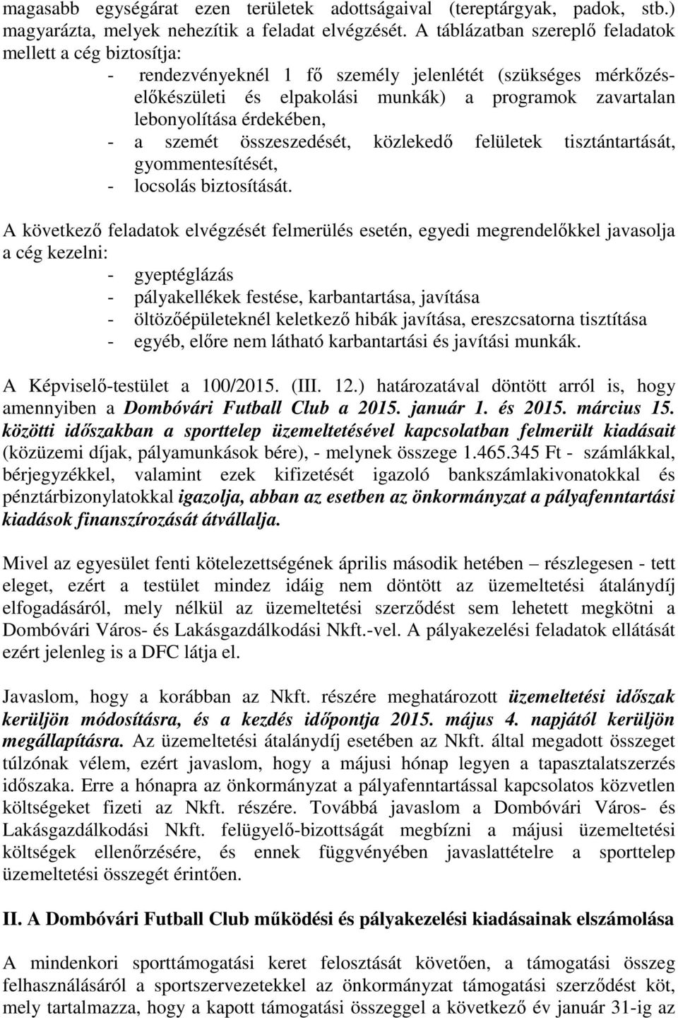 érdekében, - a szemét összeszedését, közlekedő felületek tisztántartását, gyommentesítését, - locsolás biztosítását.