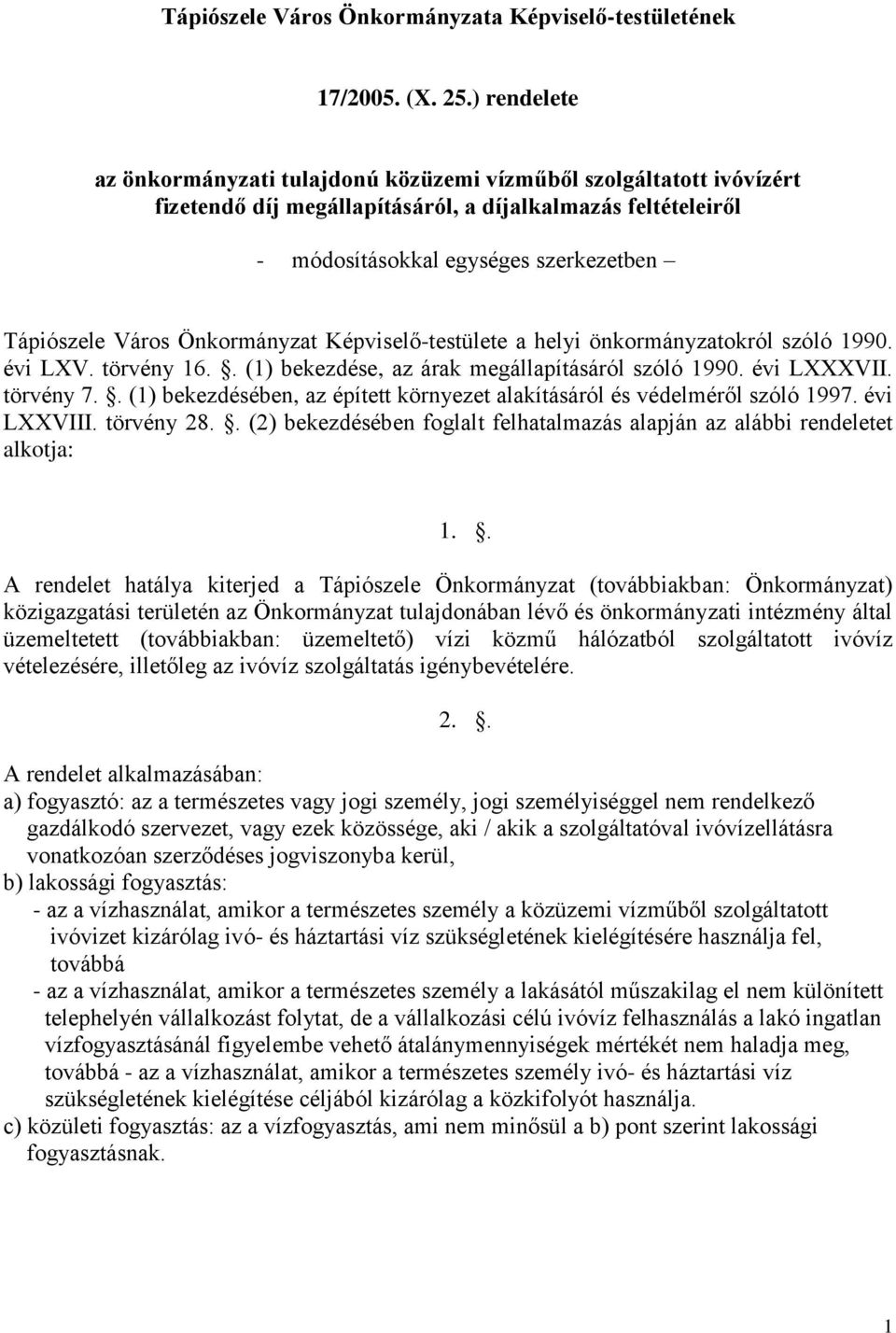 Önkormányzat Képviselő-testülete a helyi önkormányzatokról szóló 1990. évi LXV. törvény 16.. (1) bekezdése, az árak megállapításáról szóló 1990. évi LXXXVII. törvény 7.