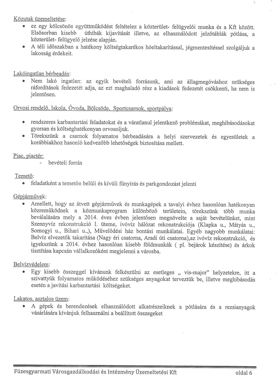 o A téli időszakban a hatékony költségtakarékos hóeltakarítással, jégmentesítéssel szolgáljuk a lakosság érdekeit.