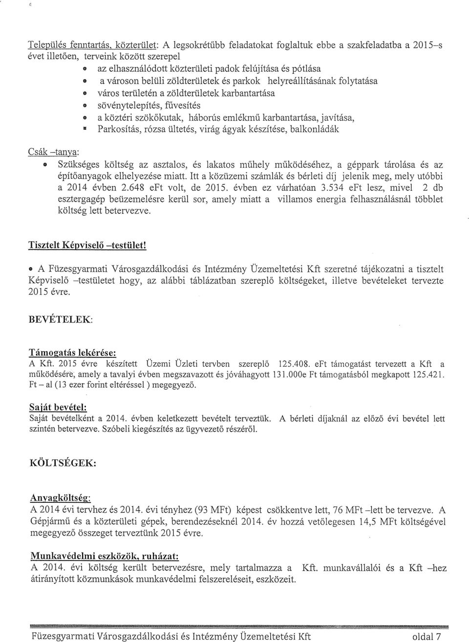 karbantartása, javítása, Parkosítás, rózsa ültetés, Virág ágyak készítése, balkonládák Csák tanya: Szükséges költség az asztalos, és lakatos műhely működéséhez, a géppark tárolása és az építőanyagok