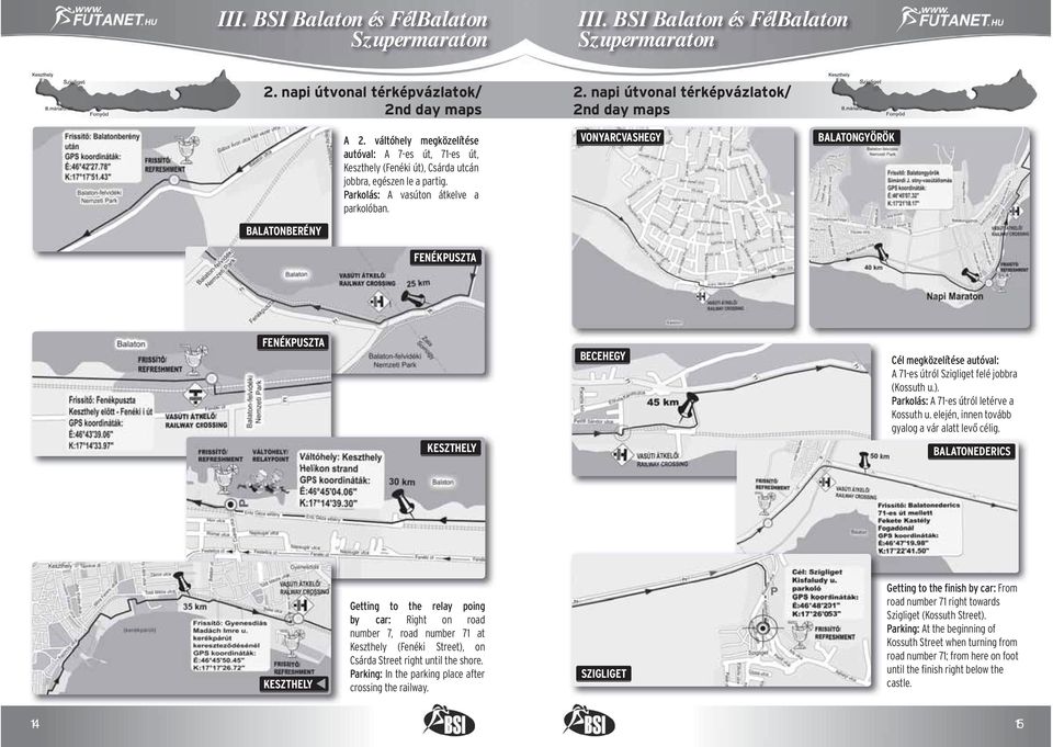 napi útvonal térképvázlatok/ 2nd day maps VONYARCVASHEGY BALATONGYÖRÖK BALATONBERÉNY FENÉKPUSZTA FENÉKPUSZTA BECEHEGY Cél megközelítése autóval: A 71-es útról Szigliget felé jobbra (Kossuth u.).