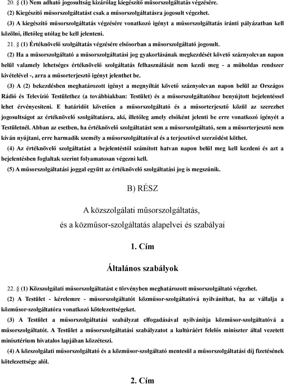 (1) Értéknövelő szolgáltatás végzésére elsősorban a műsorszolgáltató jogosult.