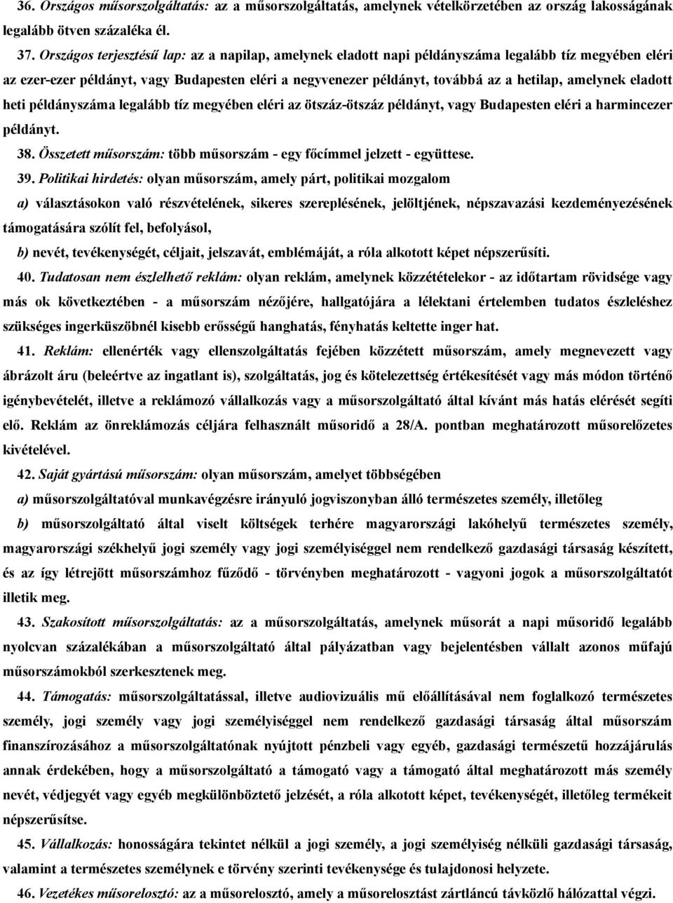 amelynek eladott heti példányszáma legalább tíz megyében eléri az ötszáz-ötszáz példányt, vagy Budapesten eléri a harmincezer példányt. 38.