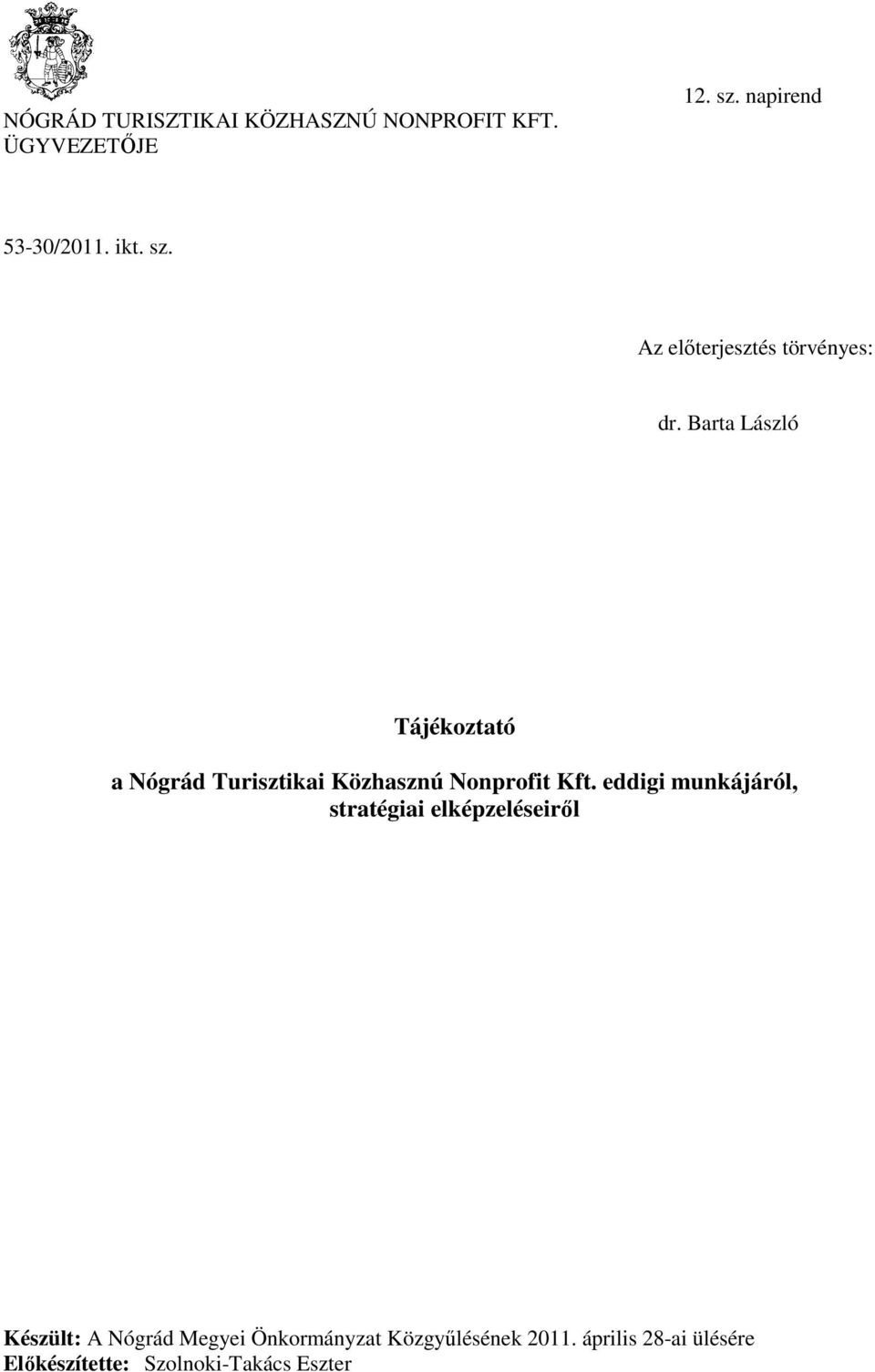 Barta László Tájékoztató stratégiai elképzeléseiről Készült: A Nógrád