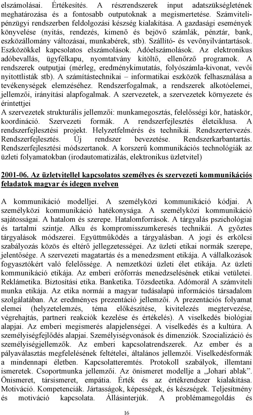 Eszközökkel kapcsolatos elszámolások. Adóelszámolások. Az elektronikus adóbevallás, ügyfélkapu, nyomtatvány kitöltő, ellenőrző programok.