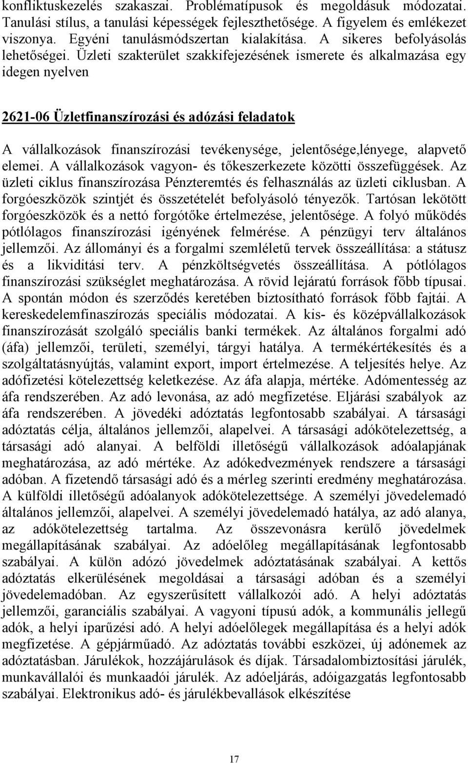 Üzleti szakterület szakkifejezésének ismerete és alkalmazása egy idegen nyelven 2621-06 Üzletfinanszírozási és adózási feladatok A vállalkozások finanszírozási tevékenysége, jelentősége,lényege,