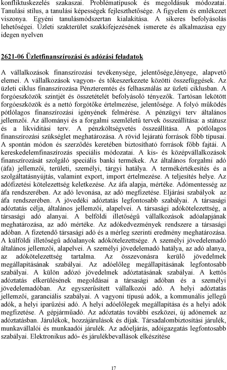 Üzleti szakterület szakkifejezésének ismerete és alkalmazása egy idegen nyelven 2621-06 Üzletfinanszírozási és adózási feladatok A vállalkozások finanszírozási tevékenysége, jelentősége,lényege,