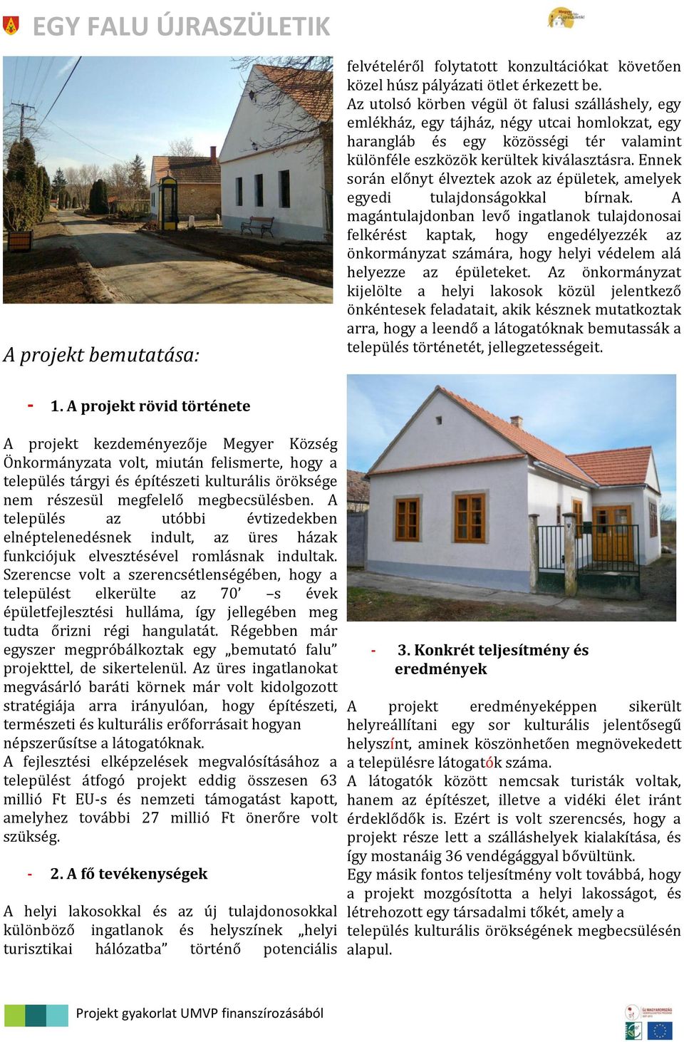 Ennek során előnyt élveztek azok az épületek, amelyek egyedi tulajdonságokkal bírnak.