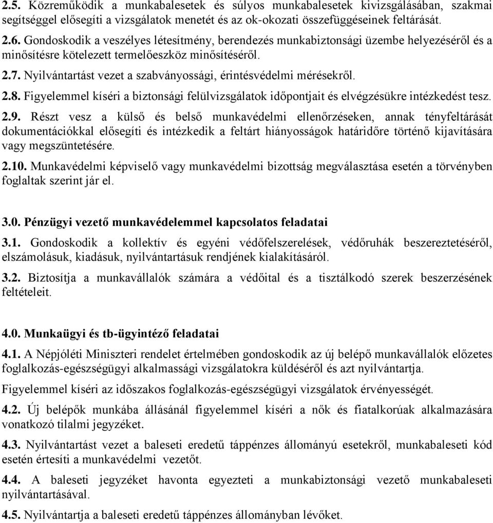 Nyilvántartást vezet a szabványossági, érintésvédelmi mérésekről. 2.8. Figyelemmel kíséri a biztonsági felülvizsgálatok időpontjait és elvégzésükre intézkedést tesz. 2.9.