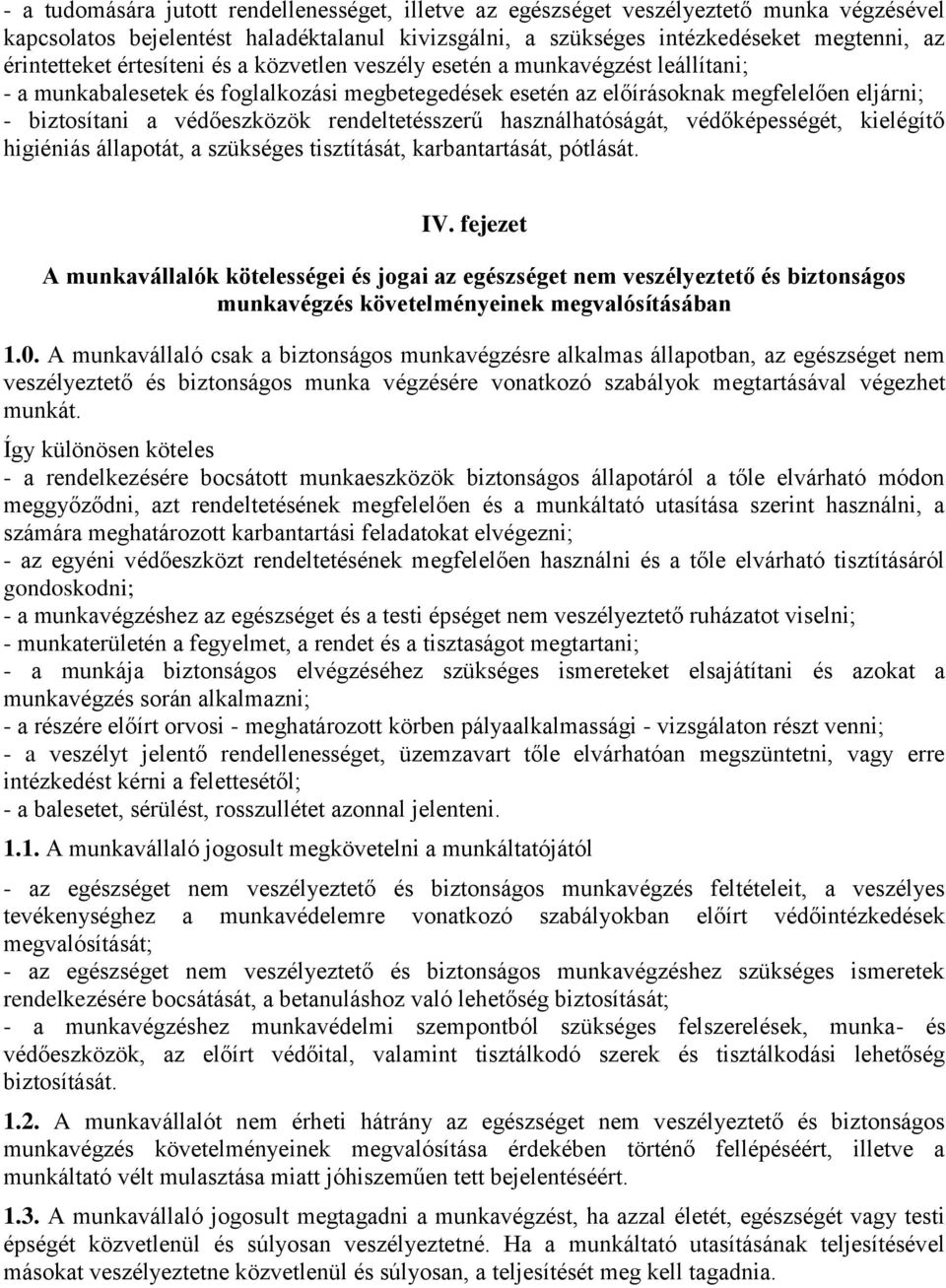 rendeltetésszerű használhatóságát, védőképességét, kielégítő higiéniás állapotát, a szükséges tisztítását, karbantartását, pótlását. IV.
