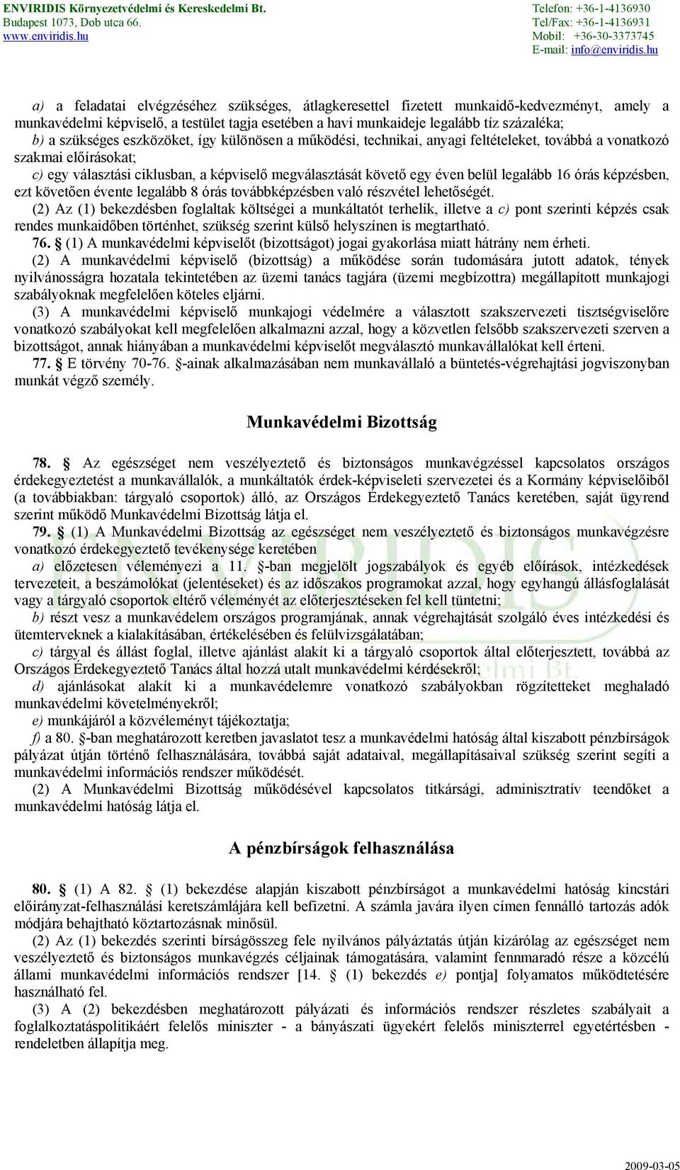 legalább 16 órás képzésben, ezt követően évente legalább 8 órás továbbképzésben való részvétel lehetőségét.