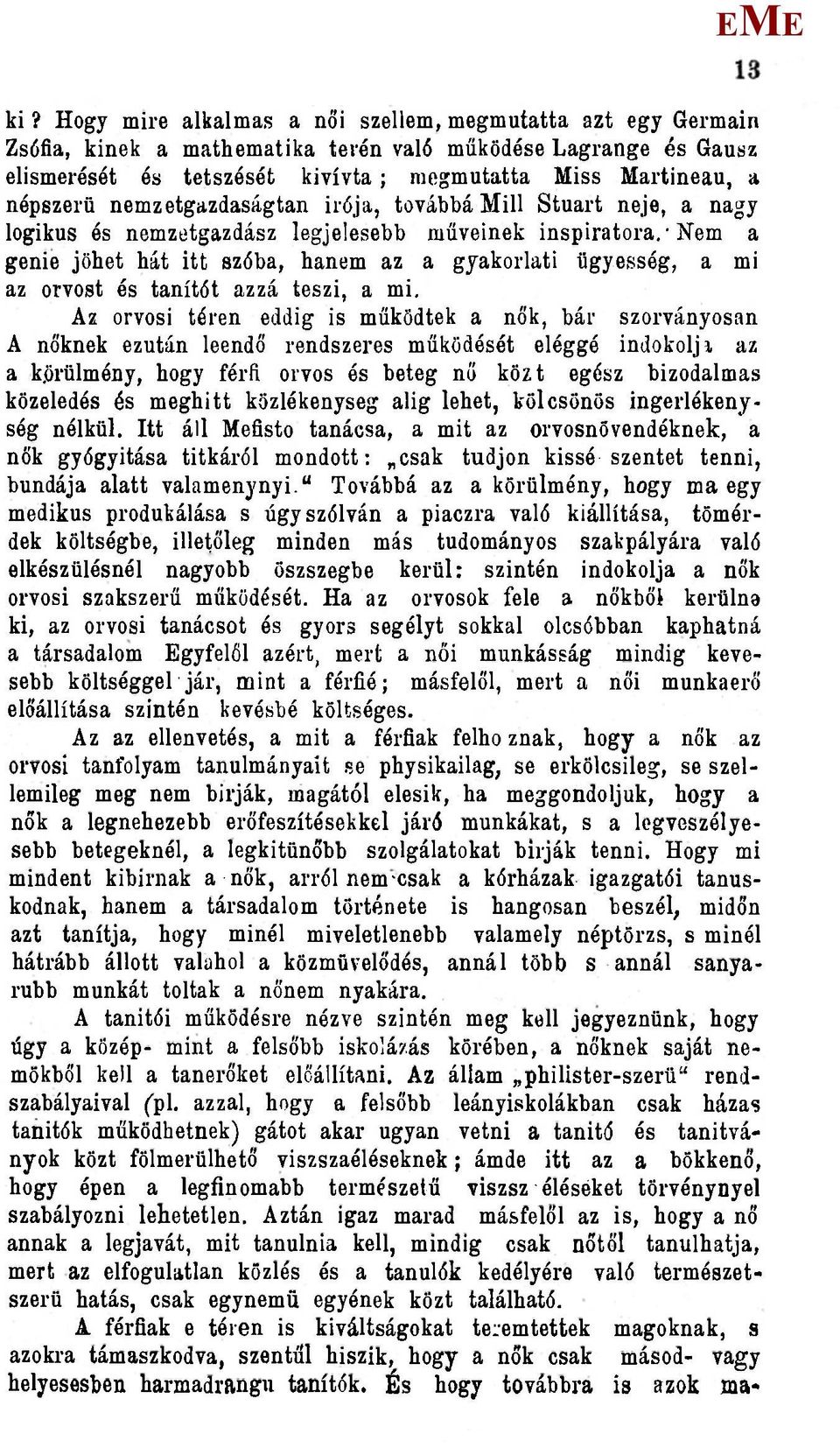 Nem a genie jöhet hát itt szóba, hanem az a gyakorlati ügyesség, a mi az orvost és tanítót azzá teszi, a mi.