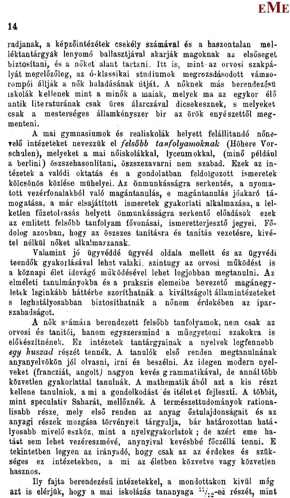 A nőknek más berendezésű iskolák kellenek mint a minők a maiak, melyek ma az egykor él3 antik literaturának csak üres álarczával dicsekesznek, s melyeket csak a mesterséges államkényszer bir az örök