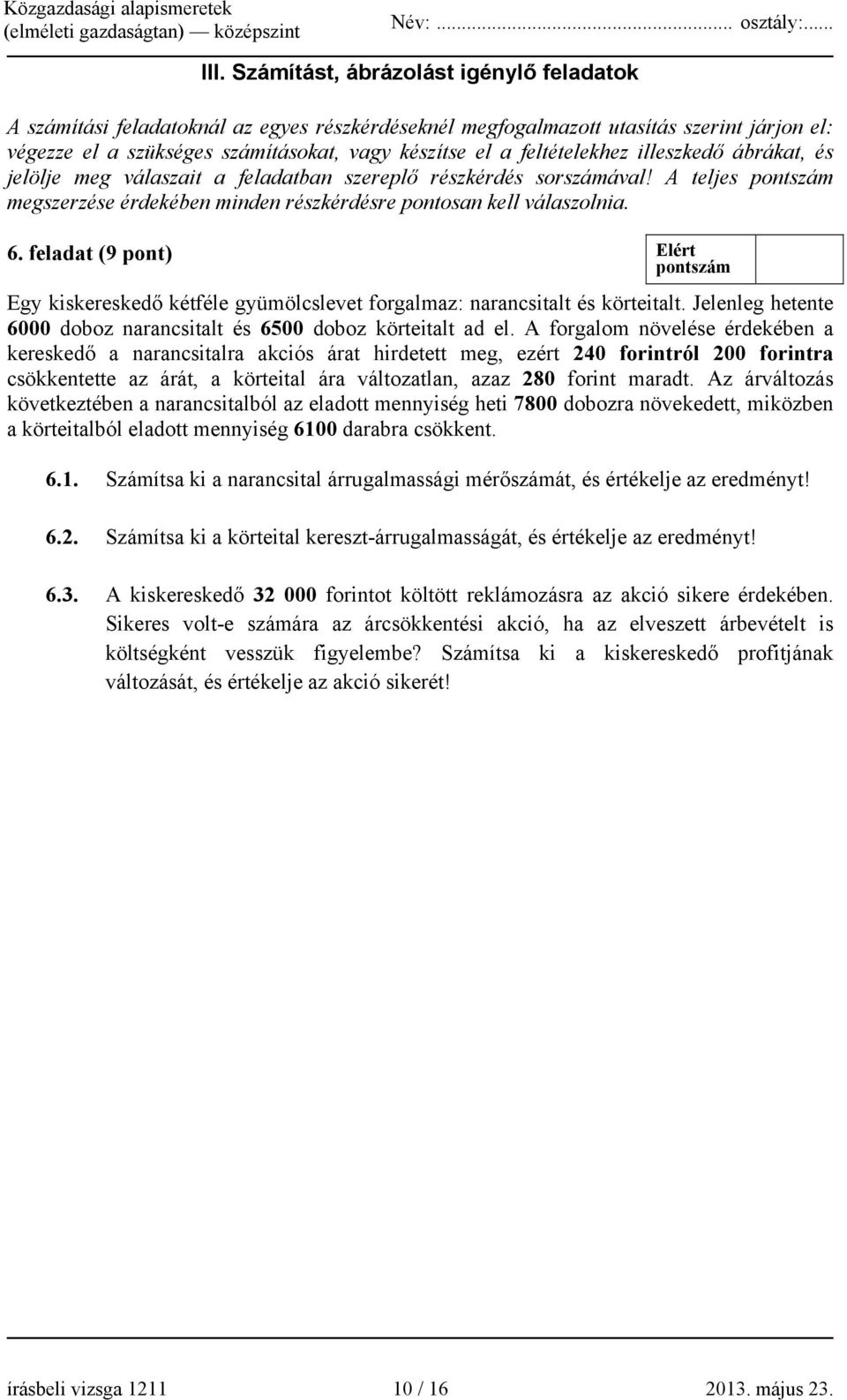 feladat (9 pont) Egy kiskereskedő kétféle gyümölcslevet forgalmaz: narancsitalt és körteitalt. Jelenleg hetente 6000 doboz narancsitalt és 6500 doboz körteitalt ad el.