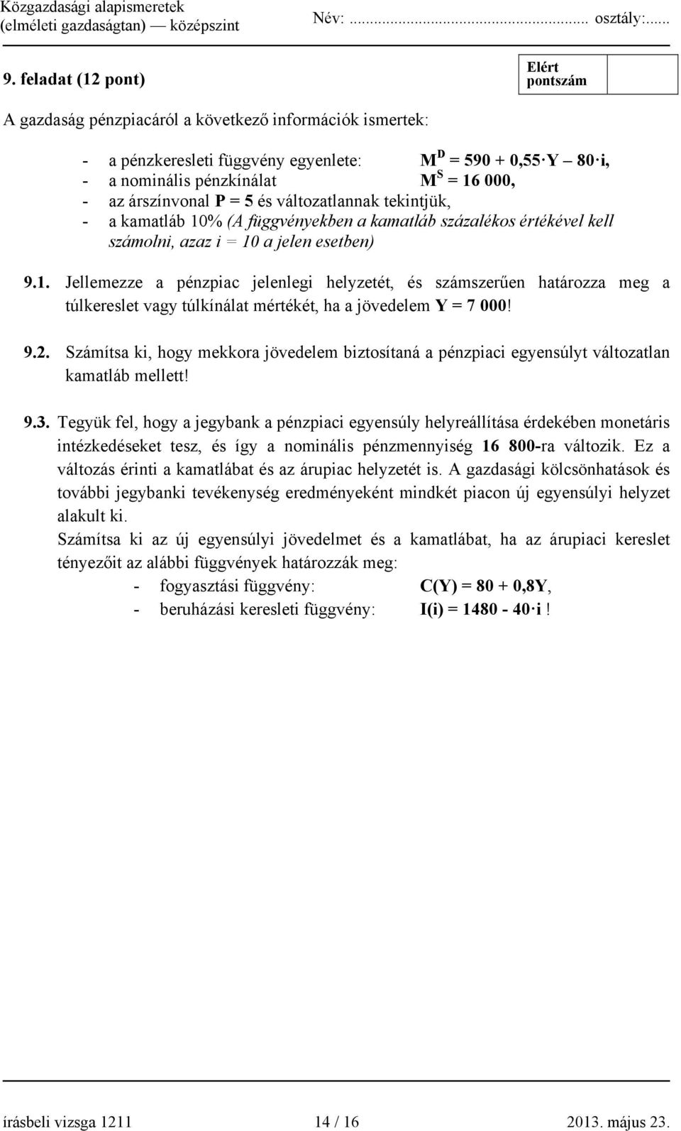 9.2. Számítsa ki, hogy mekkora jövedelem biztosítaná a pénzpiaci egyensúlyt változatlan kamatláb mellett! 9.3.