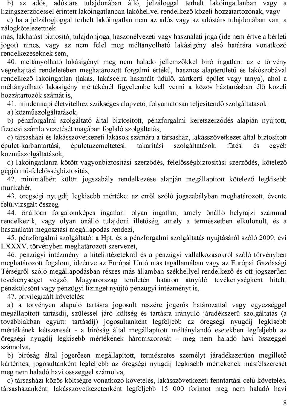 bérleti jogot) nincs, vagy az nem felel meg méltányolható lakásigény alsó határára vonatkozó rendelkezéseknek sem, 40.