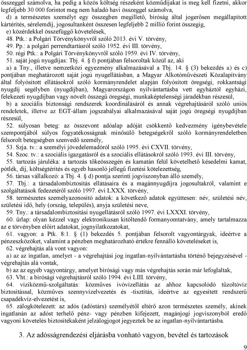 : a Polgári Törvénykönyvről szóló 2013. évi V. törvény, 49. Pp.: a polgári perrendtartásról szóló 1952. évi III. törvény, 50. régi Ptk.: a Polgári Törvénykönyvről szóló 1959. évi IV. törvény, 51.
