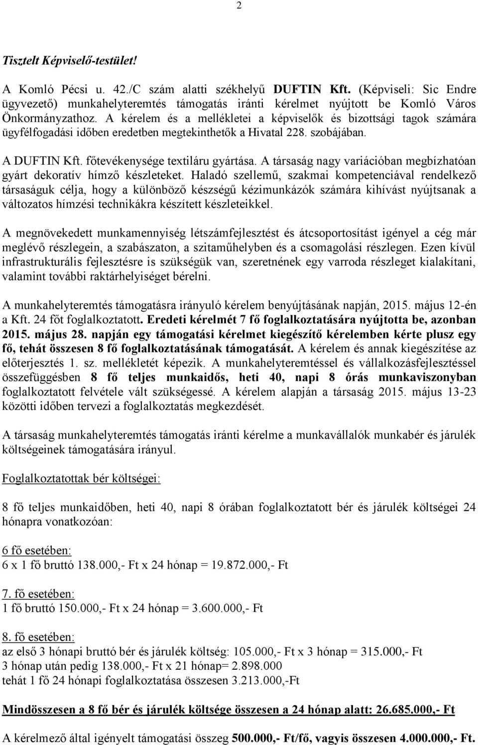 A kérelem és a mellékletei a képviselők és bizottsági tagok számára ügyfélfogadási időben eredetben megtekinthetők a Hivatal 228. szobájában. A DUFTIN Kft. főtevékenysége textiláru gyártása.