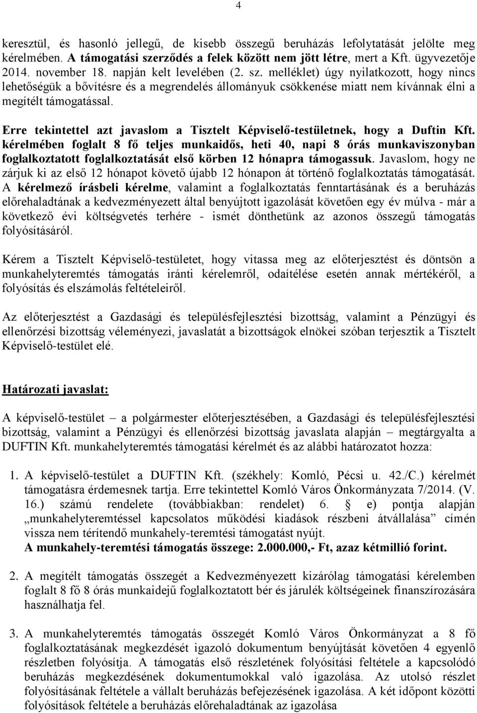 Erre tekintettel azt javaslom a Tisztelt Képviselő-testületnek, hogy a Duftin Kft.